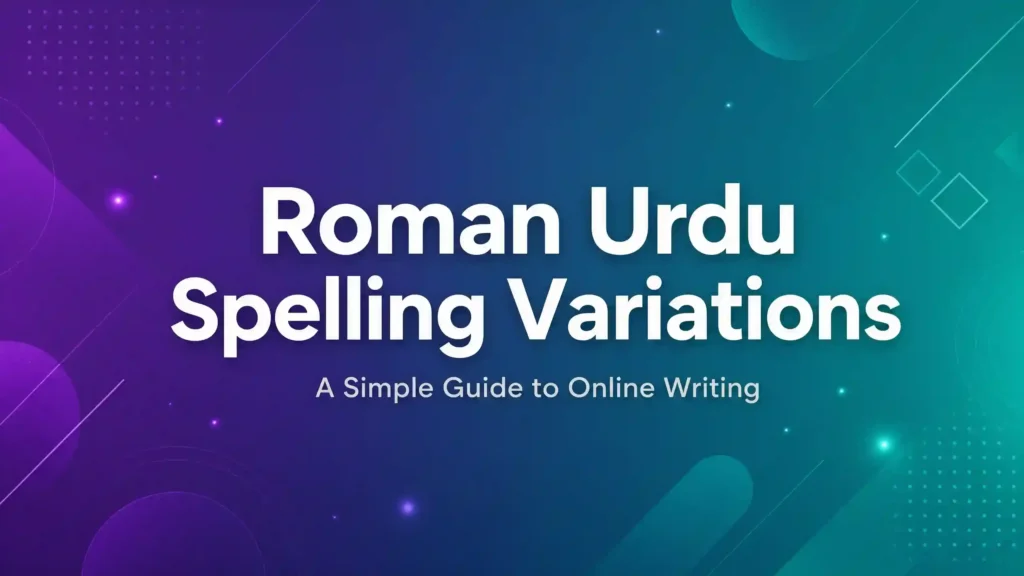 Roman Urdu Spelling Variations