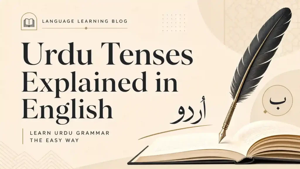 Urdu tense structure explained in English with verb roots, helping verbs, sentence formulas, and grammar examples.