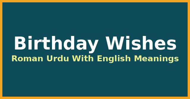 Birthday Wishes in Roman Urdu With English Meanings