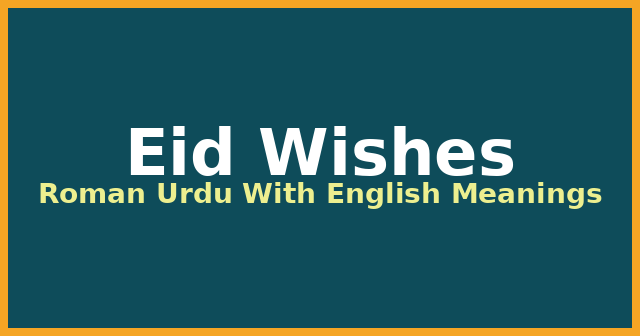 Eid Wishes in Roman Urdu With English Meanings