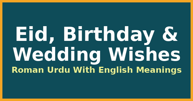 Eid, Birthday & Wedding Wishes in Roman Urdu With English Meanings
