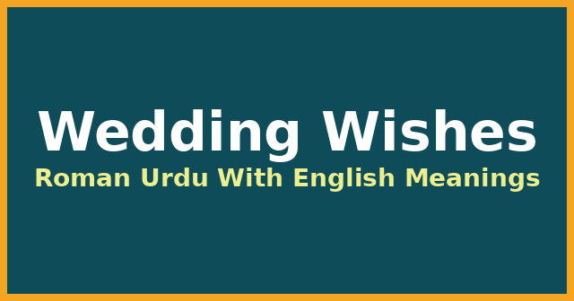 Wedding Wishes in Roman Urdu With English Meanings